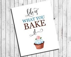 LIFE IS WHAT YOU BAKE IT Kitchen Decor Print, 8×10 CARDSTOCK Print, NO Frame