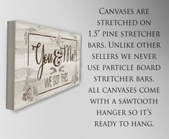 You And Me – We Got This Large Canvas Wall Art – Stretched on a Heavy Wood Frame
