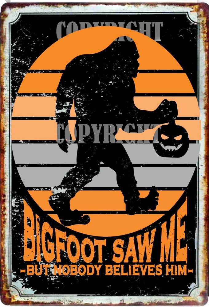 Bigfoot Tin Sign All Metal Bigfoot Saw ME But Nobodies Believe Him Sasquatch