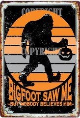 Bigfoot Tin Sign All Metal Bigfoot Saw ME But Nobodies Believe Him Sasquatch