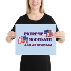 «Extreme Moderate» Poster Centrist Politics Anti-MAGA Anti-Antifa Anti-Extremist
