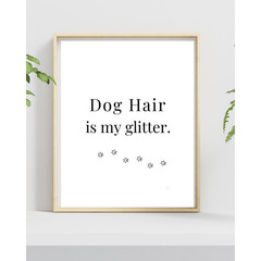Dog Hair Is My Glitter Wall Art Print Dog Lover Decor 8×10 UNFRAMED
