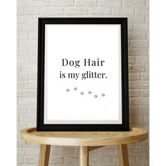 Dog Hair Is My Glitter Wall Art Print Dog Lover Decor 8×10 UNFRAMED