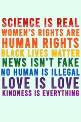 Science Is Real Black Lives Matter Womens Rights LGBTQIA Kindness Rainbow Green