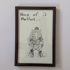 Original art ‘None of It Matters’ Framed drawing. 4×6