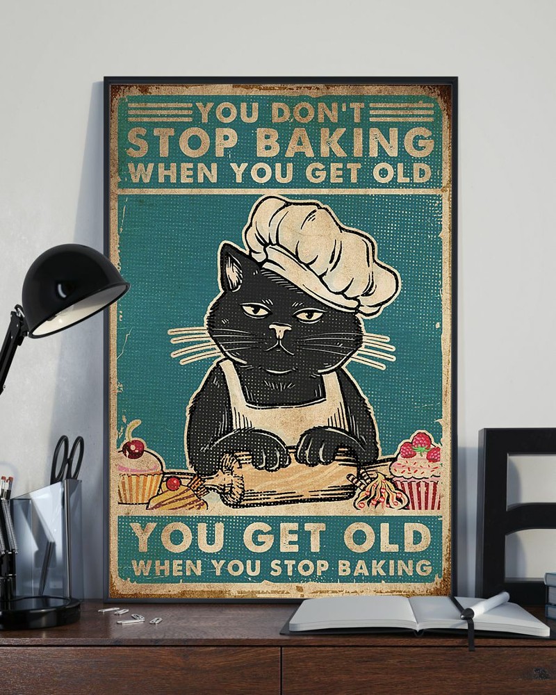 You Don’t Stop Baking When You Get Old You Get Old When You Stop Baking Cat