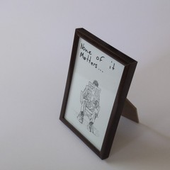 Original art ‘None of It Matters’ Framed drawing. 4×6