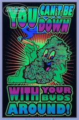 You Can’t Be Down With Your Buds Around Blacklight Poster 23 x 35