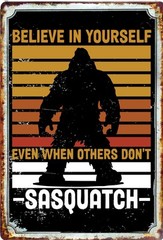 Bigfoot Tin Sign All Metal Believe In yourself When Others Don’t Says Sasquatch