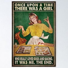 Once Upon a Time There Was a Girl Who Loved Dogs and Baking Poster Funny Pet