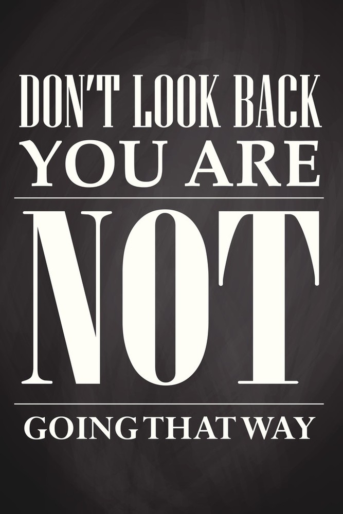 Dont Look Back You Are Not Going That Way Motivational Quote Poster 12×18
