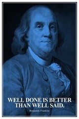 Well Done Better Than Well Said Benjamin Franklin Art Print Poster 24×36
